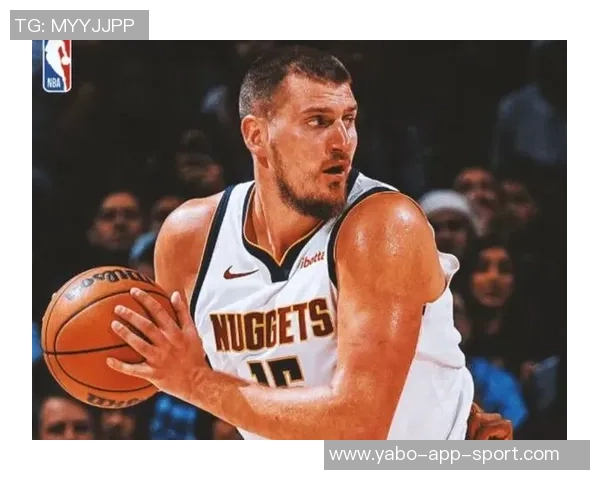 约基奇新赛季表现惊艳场均204分144板108助助力球队争冠